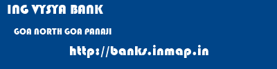 ING VYSYA BANK  GOA NORTH GOA PANAJI   banks information 